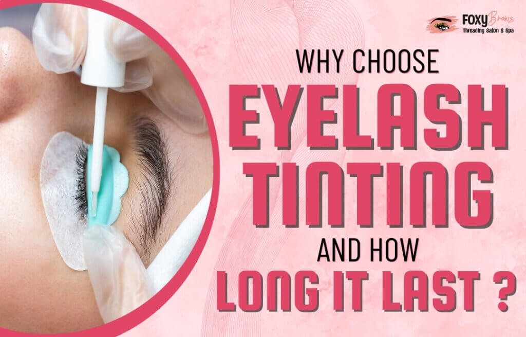 Why Choose Eyelash Tinting and How Long It Last ?