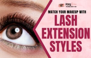 Match Your Makeup with Different Lash Extension Styles